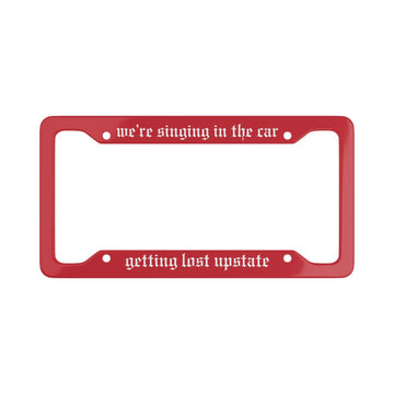 All Too Well 'we're singing in your car getting lost upstate' License Plate Frame Red RedTV Swiftie Gift Car Accessory