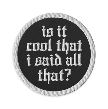 Delicate 'is it cool that I said all that?' Circular Embroidered Patch - Reputation